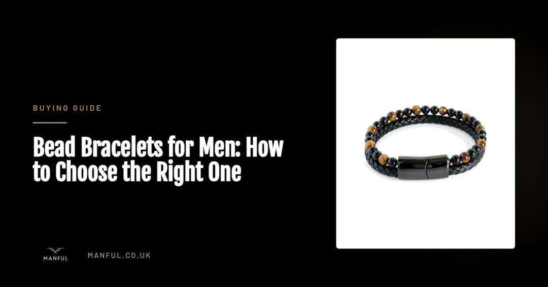 Bead Bracelets for Men: How to Choose the Right One