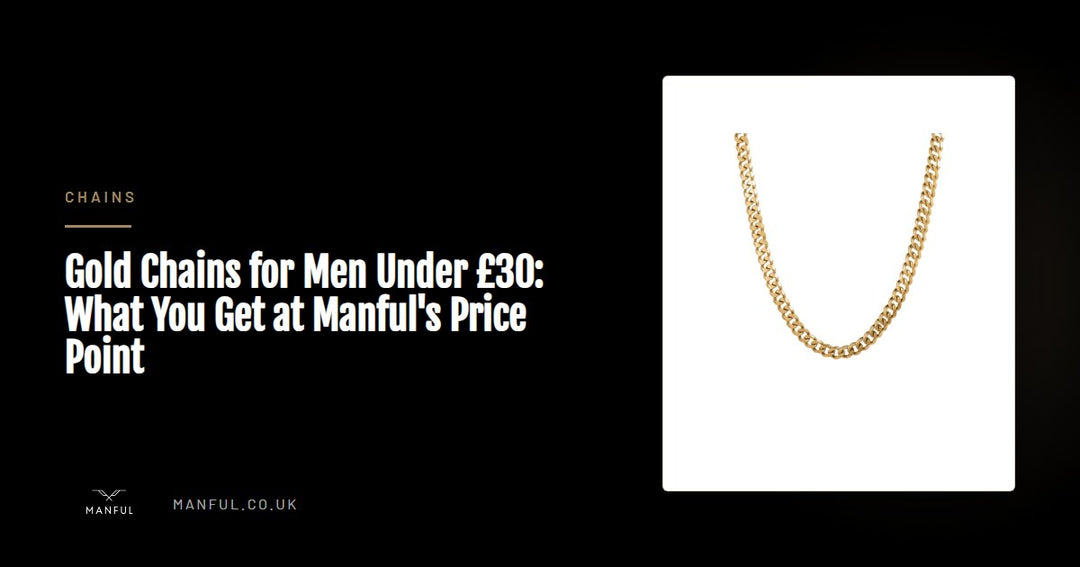 Gold Chains for Men Under £30: What You Get at Manful's Price Point