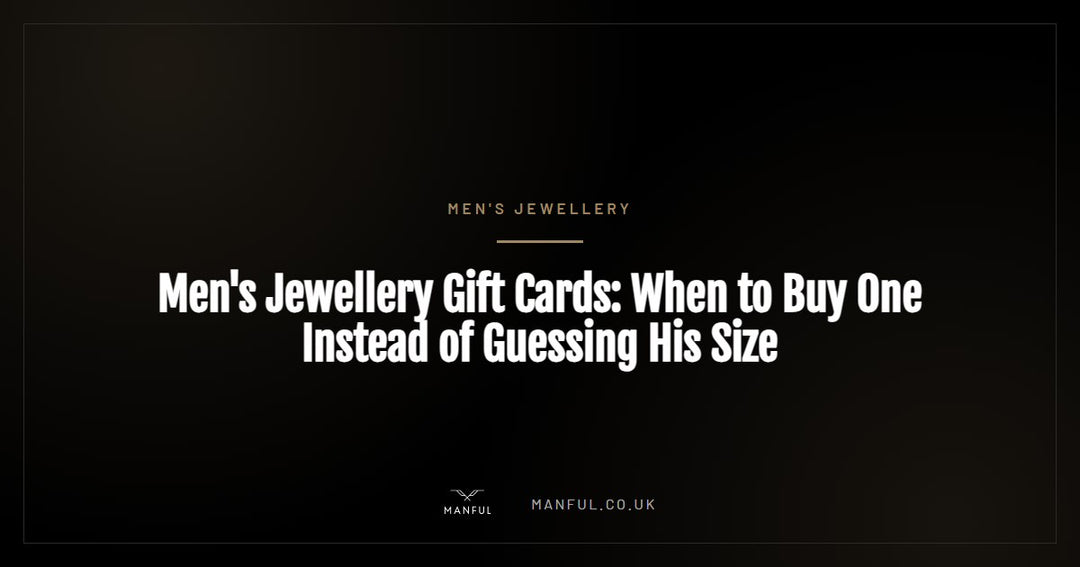 Men's Jewellery Gift Cards: When to Buy One Instead of Guessing His Size